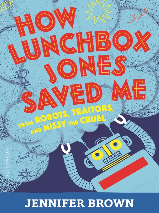Title details for How Lunchbox Jones Saved Me from Robots, Traitors, and Missy the Cruel by Jennifer Brown - Available